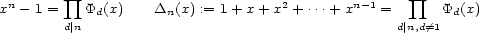  n prod 2 n-1 prod x - 1 = Pd(x) Dn(x) := 1 + x+ x + ...+ x = Pd(x) d|n d|n,d/=1 