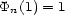 Pn(1) = 1 