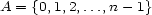 A = {0,1,2,...,n- 1} 