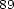 89 
