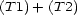 (T1)+ (T2) 