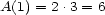 A(1) = 2.3 = 6 