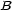 B 