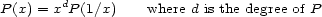  d P(x) = x P (1/x) where d is the degree of P 