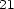 21 