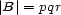 |B |= pqr 