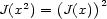 J(x2) = (J(x))2 
