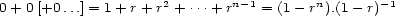  2 n-1 n -1 0+ 0 [+0 ...] = 1 +r + r + ...+ r = (1- r ).(1- r) 