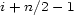 i+ n/2 - 1 