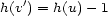  ' h(v) = h(u)- 1 