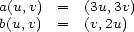 a(u,v) = (3u,3v) b(u,v) = (v,2u) 