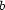 b 