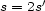  ' s = 2s 