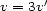  ' v = 3v 