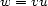 w = vu 
