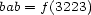 bab = f(3223) 