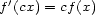 f '(cx) = cf(x) 