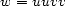 w = uuvv 