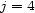 j = 4 