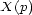 X(p) 