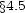 �4.5 