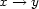 x --> y 