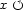 x O 