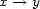 x --> y 