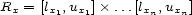 Rx = [lx1,ux1]�...[lxn,uxn] 