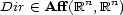  n n Dir (- Aff(R ,R ) 