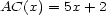 AC(x) = 5x+ 2 