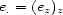 e.= (ez)z 