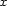 x 