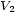 V 2 