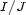 I/J 