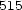515 