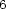 6 