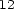 12 