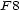 F 8 