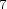 7 