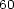 60 