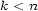 k < n 