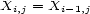 Xi,j = Xi -1,j 