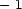 - 1 