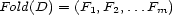 Fold(D) = (F1,F2,...Fm) 