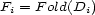 Fi = Fold(Di) 