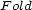 Fold 