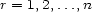 r = 1,2,...,n 