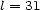l = 31 