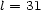 l = 31 